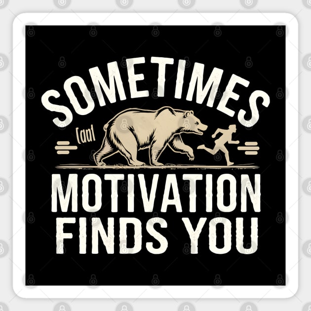 Sometimes Motivation Finds You Magnet by MakerMind8.2